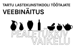 Tartu Lastekunstikooli töötajate veebinäitus ”Pealetükkiv vaikelu”