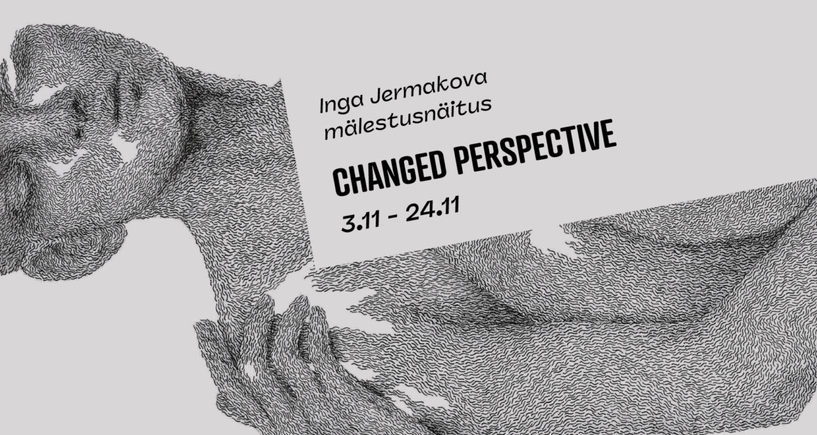 CHANGED PERSPECTIVE | Inga Jermakova mälestusnäitus